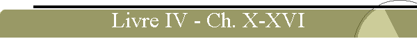 Livre IV - Ch. X-XVI